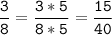 \tt\displaystyle\frac{3}{8}=\frac{3*5}{8*5}=\frac{15}{40}