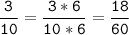 \tt\displaystyle\frac{3}{10}=\frac{3*6}{10*6}=\frac{18}{60}