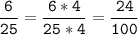 \tt\displaystyle\frac{6}{25}=\frac{6*4}{25*4}=\frac{24}{100}