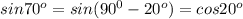 sin 70^o=sin(90^0-20^o)=cos 20^o