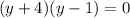 (y+4)(y-1)=0