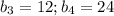 b_3=12;b_4=24