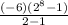 \frac{(-6)(2^8-1)}{2-1}