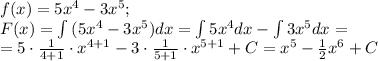 f(x)=5x^4-3x^5;\\&#10;F(x)=\int{(5x^4-3x^5)}dx=\int{5x^4}dx-\int{3x^5}dx=\\&#10;= 5\cdot\frac{1}{4+1}\cdot x^{4+1}-3\cdot \frac{1}{5+1}\cdot x^{5+1}+C=x^5- \frac{1}{2}x^6+C