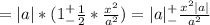 =|a|*(1^+_-\frac{1}{2}*\frac{x^2}{a^2})=|a|^+_-\frac{x^2|a|}{a^2}