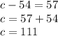 c-54=57 \\ c=57+54 \\ c=111