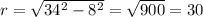 r= \sqrt{34^2-8^2} = \sqrt{900} =30