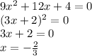 9x^2+12x+4=0&#10;\\\&#10;(3x+2)^2=0&#10;\\\&#10;3x+2=0&#10;\\\&#10;x=- \frac{2}{3}