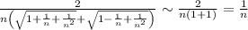 \frac{2}{n\left(\sqrt{1+\frac{1}{n}+\frac{1}{n^2}}+\sqrt{1-\frac{1}{n}+\frac{1}{n^2}}\right)}\sim \frac{2}{n(1+1)}=\frac{1}{n}