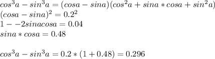 cos^3a-sin^3a=(cosa-sina)(cos^2a+sina*cosa+sin^2a)\\&#10;(cosa-sina)^2=0.2^2\\&#10;1--2sinacosa=0.04\\ &#10;sina*cosa=0.48\\\\&#10;cos^3a-sin^3a=0.2*(1+0.48)=0.296