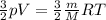 \frac{3}{2}pV= \frac{3}{2} \frac{m}{M} RT