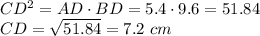 CD^2=AD\cdot BD=5.4\cdot9.6=51.84\\ CD=\sqrt{51.84} =7.2~cm