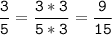 \tt\displaystyle\frac{3}{5}=\frac{3*3}{5*3}=\frac{9}{15}\\