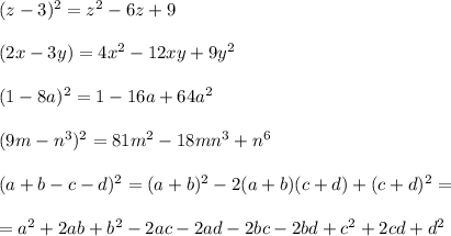 &#10;(z - 3)^2 = z^2 - 6z + 9\\\\&#10;(2x - 3y) = 4x^2 - 12xy + 9y^2\\\\&#10;(1 - 8a)^2 = 1 - 16a + 64a^2\\\\&#10;(9m - n^3)^2 = 81m^2 - 18mn^3 + n^6\\\\&#10;(a + b - c - d)^2 = (a + b)^2 - 2(a + b)(c + d) + (c + d)^2 =\\\\ = a^2 + 2ab + b^2 - 2ac - 2ad - 2bc - 2bd + c^2 + 2cd + d^2