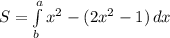 S= \int\limits^a_b {x^2-(2x^2-1)} \, dx