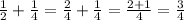 \frac{1}{2} + \frac{1}{4} = \frac{2}{4} + \frac{1}{4} = \frac{2+1}{4} = \frac{3}{4}