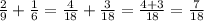 \frac{2}{9} + \frac{1}{6} = \frac{4}{18} + \frac{3}{18} = \frac{4+3}{18} = \frac{7}{18}