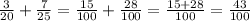 \frac{3}{20} + \frac{7}{25} = \frac{15}{100} + \frac{28}{100} = \frac{15+28}{100} = \frac{43}{100}