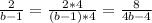 \frac{2}{b-1} = \frac{2*4}{(b-1)*4} = \frac{8}{4b-4}