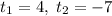 t_1 = 4,\; t_2 = -7