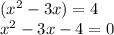 (x^2-3x) = 4 \\ x^2-3x -4 = 0