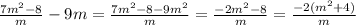 \frac{7m^2-8}{m}-9m=\frac{7m^2-8-9m^2}{m}=\frac{-2m^2-8}{m}=\frac{-2(m^2+4)}{m}