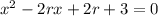 x^2-2rx+2r+3=0