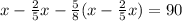 x- \frac{2}{5} x- \frac{5}{8} (x- \frac{2}{5} x)=90