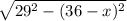 \sqrt{29^{2} -(36-x) ^{2} }