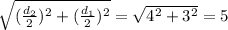 \sqrt{ (\frac{d_2}{2})^2+( \frac{d_1}{2})^2 } = \sqrt{4^2+3^2} =5