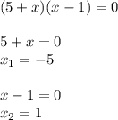 (5+x)(x-1)=0 \\ \\ 5+x=0 \\ x_1=-5 \\ \\ x-1=0 \\ x_2=1