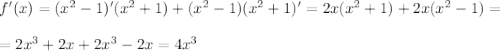 f'(x)=(x^2-1)'(x^2+1)+(x^2-1)(x^2+1)'=2x(x^2+1)+2x(x^2-1)=\\ \\ =2x^3+2x+2x^3-2x=4x^3