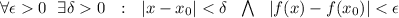 \forall&#10; \epsilon0 \ \ \exists\delta0 \ \ : \ \ |x-x_0|<\delta \ \ &#10;\bigwedge \ \ |f(x)-f(x_0)|<\epsilon