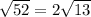 \sqrt{52} =2 \sqrt{13}