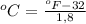 ^oC= \frac{^oF-32}{1,8}