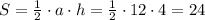 S= \frac{1}{2}\cdot a\cdot h= \frac{1}{2} \cdot 12\cdot 4=24