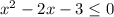 x^2-2x-3 \leq 0