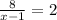 \frac{8}{x-1}=2