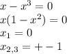 x-x^3=0 \\ x(1-x^2)=0 \\ x_1=0 \\ x_{2,3}=+-1