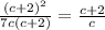 \frac{(c+2)^{2} }{7c(c+2)} = \frac{c+2}{c}