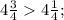 4\frac{3}{4} 4\frac{1}{4} ;