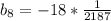 b _{8} =-18* \frac{1}{2187}