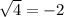 \sqrt{4}=-2