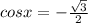 cos x=-\frac{\sqrt{3}}{2}