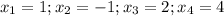 x_1 = 1; x_2=-1; x_3=2; x_4 = 4