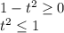 1-t^2 \geq 0\\&#10;t^2 \leq 1\\&#10;