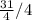 \frac{31}{4} /4