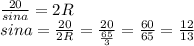 \frac{20}{sina}=2R\\&#10;sina=\frac{20}{2R}=\frac{20}{\frac{65}{3}}=\frac{60}{65}=\frac{12}{13}\\&#10;