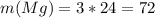 m(Mg)=3*24=72