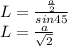 L=\frac{\frac{a}{2}}{sin45}\\&#10;L=\frac{a}{\sqrt{2}}